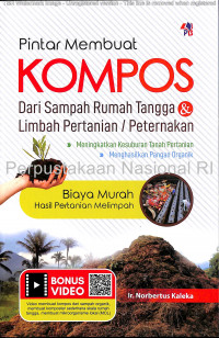 Pintar membuat kompos dari sampah rumah tangga limbah pertanian/peternakan : biaya murah hasil pertanian melimpah