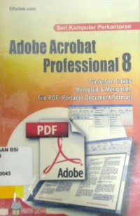 Adobe Acrobat Professional 8 :tuntunan praktis menguasasi sofware pembuat dan pengolah file PDF