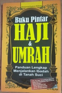 Buku Pintar Haji dan Umrah : Panduan Lengkap Menjalankan Ibadah di Tanah Suci