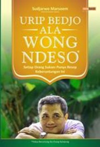 Urip bedjo ala wong ndeso :setiap orang sukses punya resep keberuntungan ini
