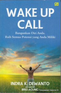 Wake up call : bangunkan diri anda, raih semua potensi yang anda miliki