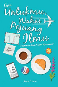 Untukmu wahai pejuang ilmu : inspirasi dari negeri romantis