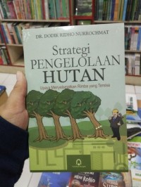 Strategi pengelolaan hutan : upaya menyelamatkan rimba yang tersisa