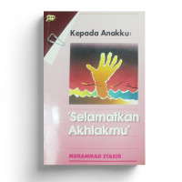 Kepada anakku : selamatkan akhlakmu