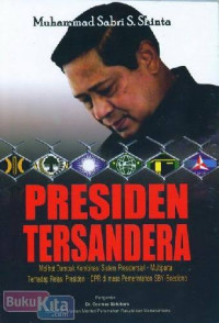 Presiden tersandera : dampak kombinasi sistem presidensial dan multipartai dalam pemerintahan SBY-Boediono