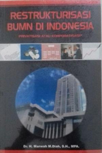 Restrukturisasi BUMN di Indonesia : privatisasi atau korporatisasi ?