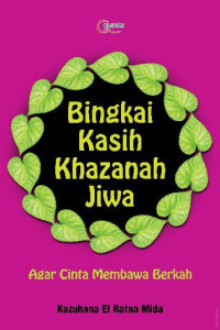 Bingkai kasih khazanah jiwa : agar cinta membawa berka