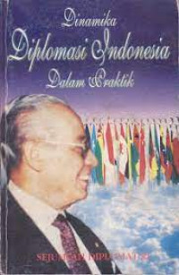 Dinamika diplomasi indonesia dalam praktik