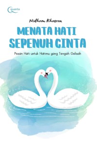 Menata hati sepenuh cinta :pesan hati untuk hatimu yang sedang gelisah