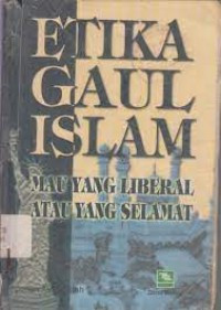 Etika gaul Islam : mau yang liberal atau yang selamat