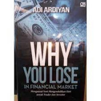 Why you lose in financial market : Menguasaiseni mengendalikan diri untuk Trader & Investor