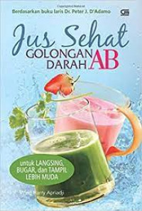 Jus Sehat Golangan Darah AB : Untuk langsing, bugar, dan tampil lebih muda