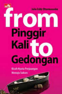 From Pinggir Kali To Gedongan: Kisah nyata perjuangan menuju sukses (Next Level)