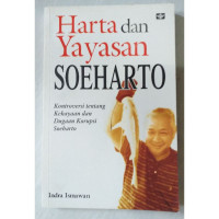 Harta dan yayasan Soeharto : kontroversi tentang kekayaan dan dugaan korupsi Soeharto