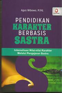 Pendidikan karakter berbasis sastra : internalisasi nilai-nilai karakter melalui pengajaran sastra