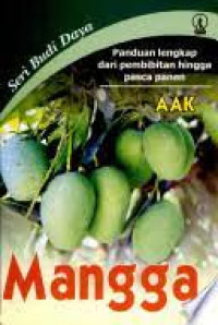 Seri budi daya budidaya tanaman mangga : Panduan lengkap dari pembibitan hingga pasca panen