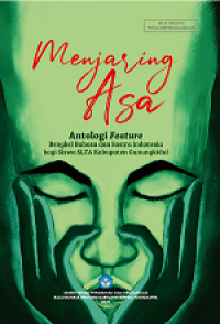 Menjaring asa : antologi feature bengkel bahasa dan sastra Indonesia bagi siswa SLTA kabupaten Gunungkidul