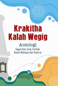 Krakitha kalah wegig : antologi geguritan, esai, cerkak bulan bahasa dan sastra