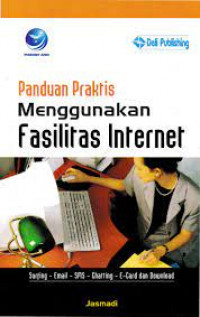 Panduan praktis menggunakan fasilitas internet : surving, E-mail, SMS, chatting, E-card dan download