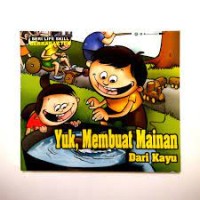 Yuk, Membuat Mainan Dari Kayu